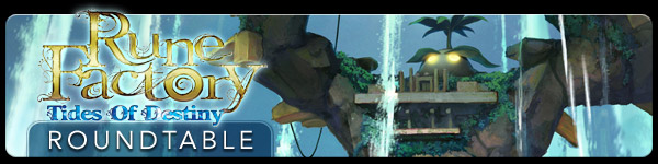 Rune Factory: Tides of Destiny Roundtable
