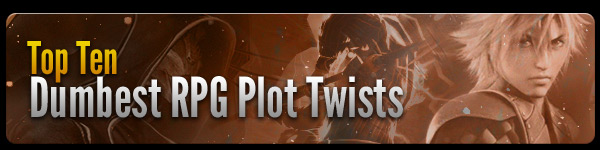Top 10 Dumbest RPG Plot Twists